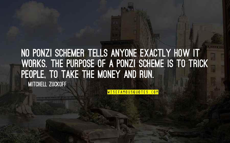 Money And People Quotes By Mitchell Zuckoff: No Ponzi schemer tells anyone exactly how it