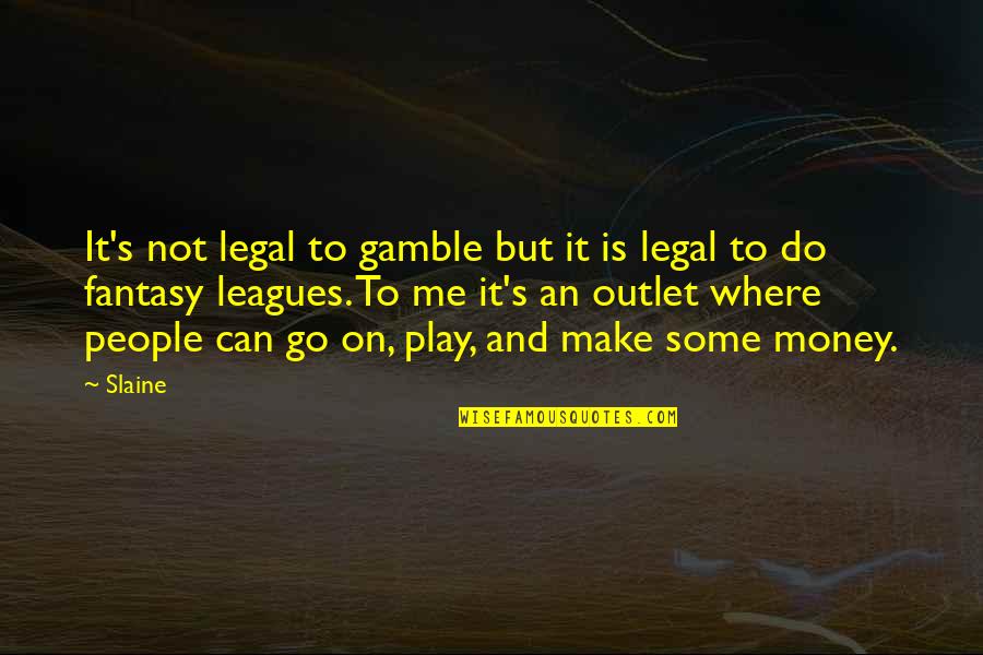 Money And People Quotes By Slaine: It's not legal to gamble but it is