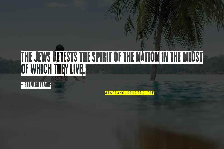 Money And Popularity Quotes By Bernard Lazare: The Jews detests the spirit of the nation