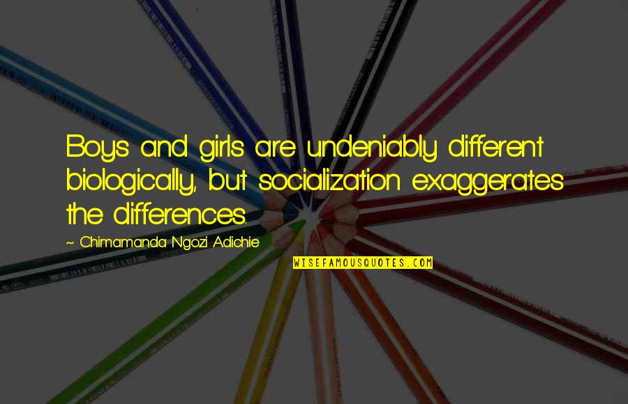 Money And Popularity Quotes By Chimamanda Ngozi Adichie: Boys and girls are undeniably different biologically, but Money And Popularity Quotes By Chimamanda Ngozi Adichie: Boys and girls are undeniably different biologically, but