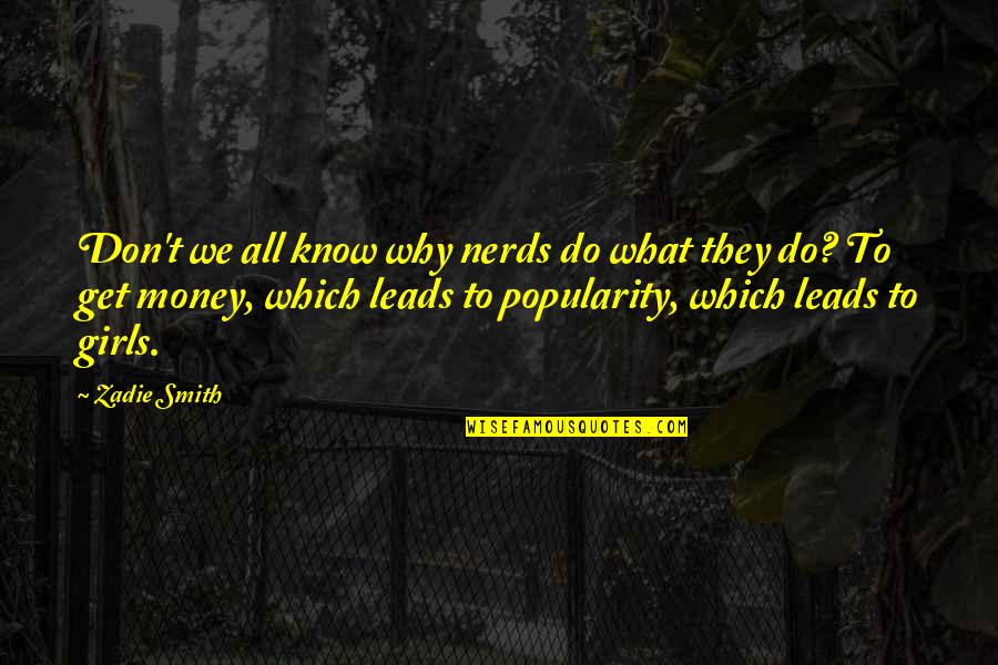 Money And Popularity Quotes By Zadie Smith: Don't we all know why nerds do what