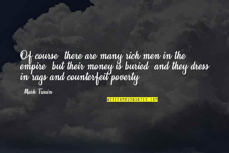 Money And Poverty Quotes By Mark Twain: Of course, there are many rich men in