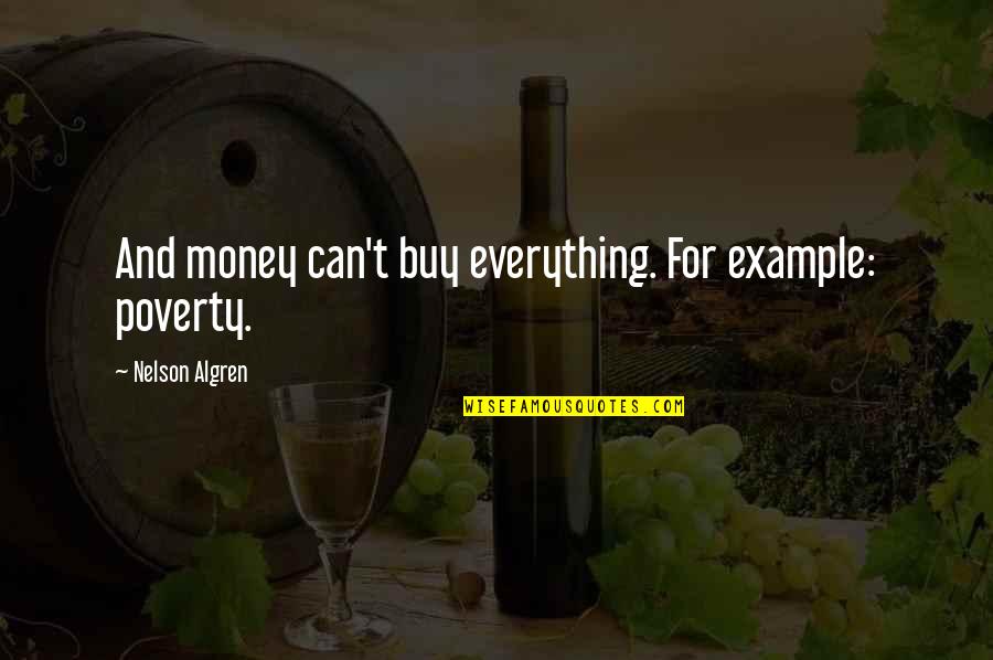 Money And Poverty Quotes By Nelson Algren: And money can't buy everything. For example: poverty.