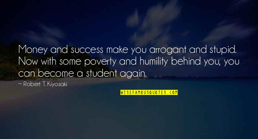 Money And Poverty Quotes By Robert T. Kiyosaki: Money and success make you arrogant and stupid.