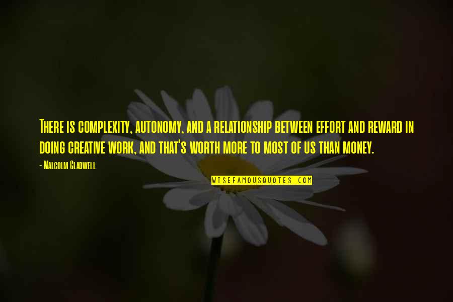 Money And Relationship Quotes By Malcolm Gladwell: There is complexity, autonomy, and a relationship between Money And Relationship Quotes By Malcolm Gladwell: There is complexity, autonomy, and a relationship between