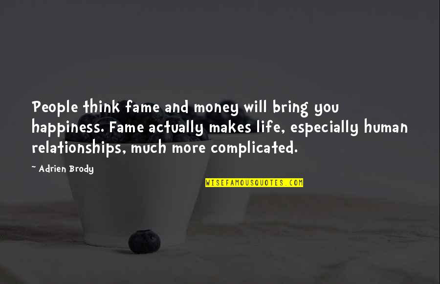 Money And Relationships Quotes By Adrien Brody: People think fame and money will bring you