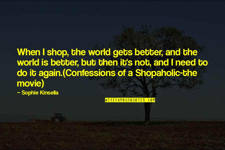 Money And Shopping Quotes By Sophie Kinsella: When I shop, the world gets better, and