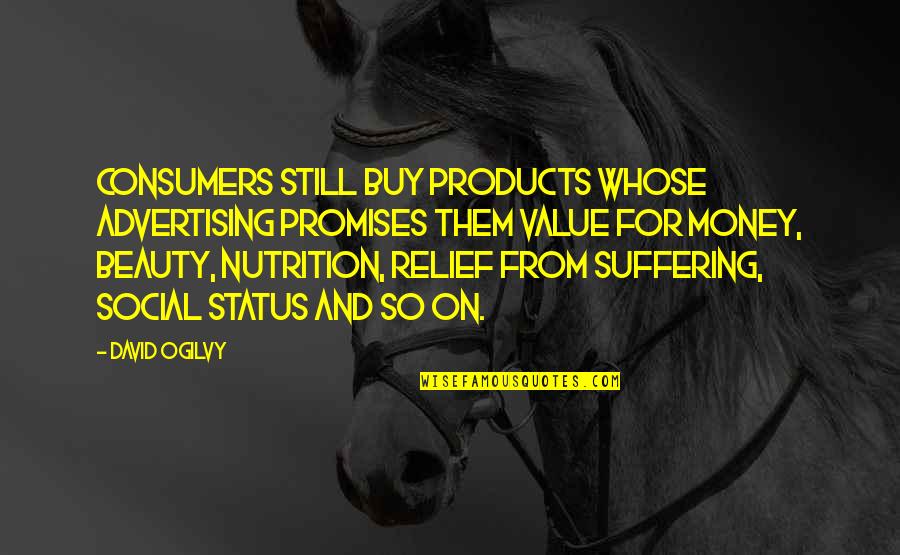 Money And Social Status Quotes By David Ogilvy: Consumers still buy products whose advertising promises them