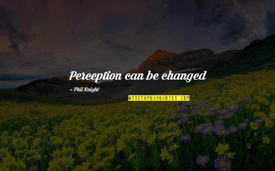 Money And Social Status Quotes By Phil Knight: Perception can be changed