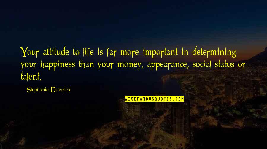 Money And Social Status Quotes By Stephanie Dowrick: Your attitude to life is far more important