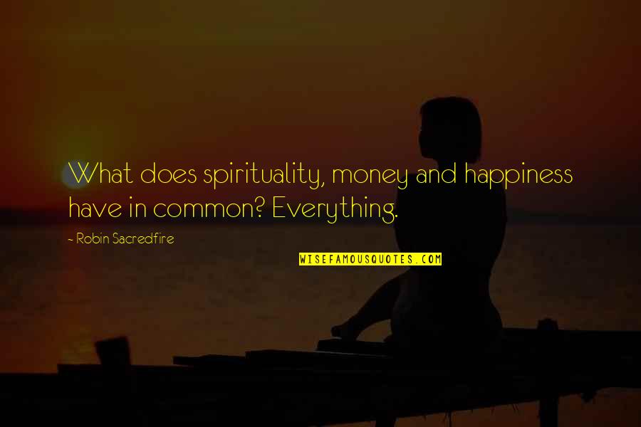 Money And Spirituality Quotes By Robin Sacredfire: What does spirituality, money and happiness have in