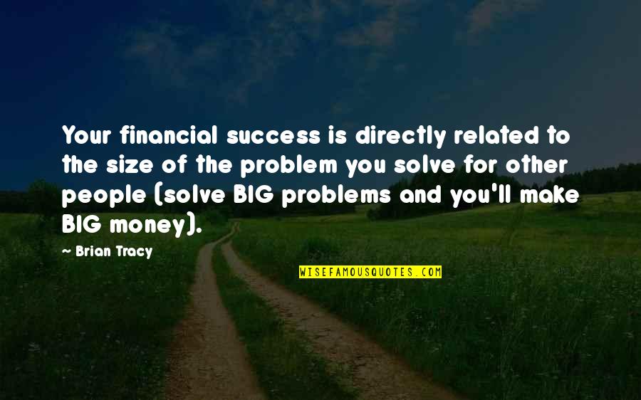 Money And Success Quotes By Brian Tracy: Your financial success is directly related to the