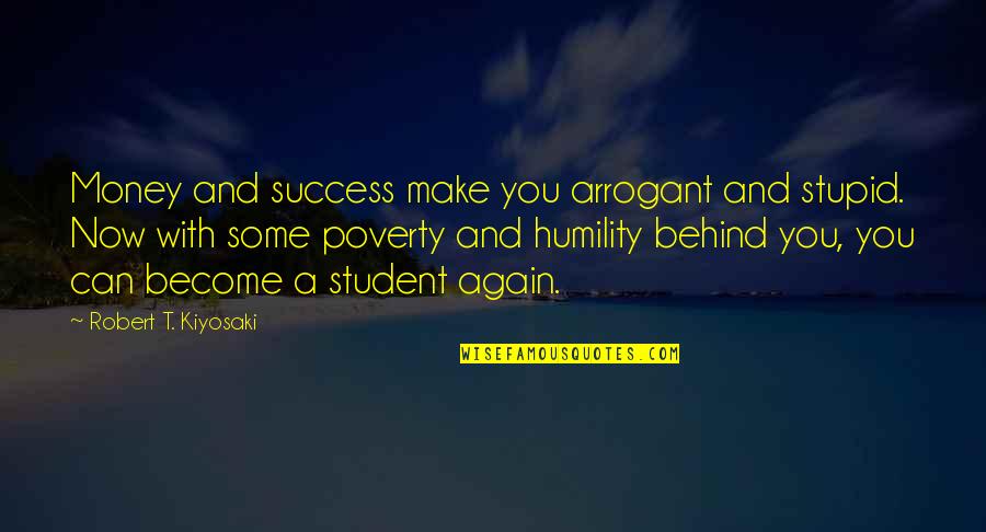 Money And Success Quotes By Robert T. Kiyosaki: Money and success make you arrogant and stupid.