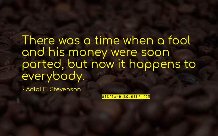 Money And Time Quotes By Adlai E. Stevenson: There was a time when a fool and