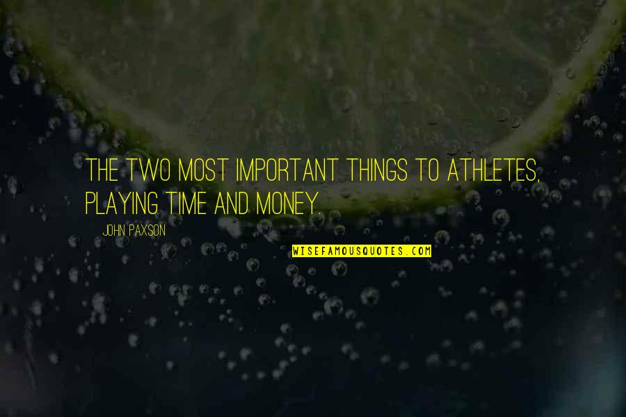 Money And Time Quotes By John Paxson: The two most important things to athletes, playing