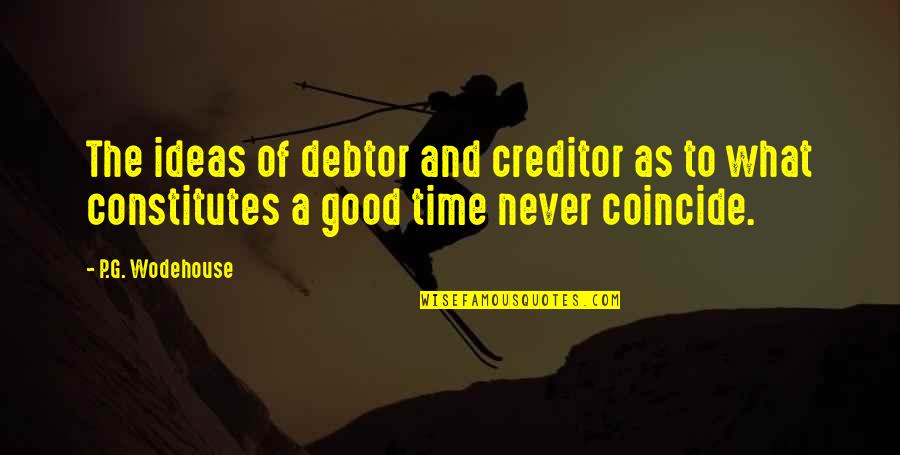 Money And Time Quotes By P.G. Wodehouse: The ideas of debtor and creditor as to