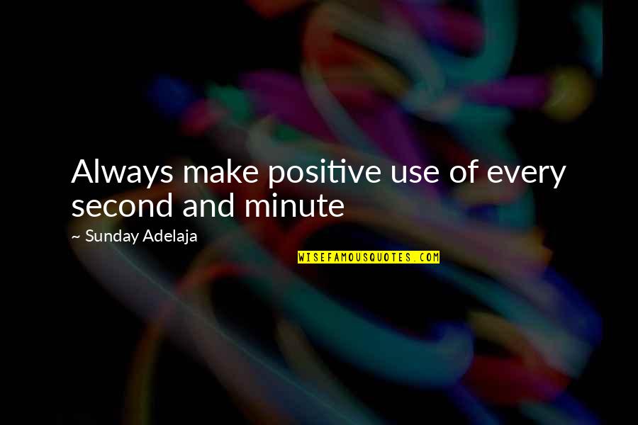 Money And Time Quotes By Sunday Adelaja: Always make positive use of every second and