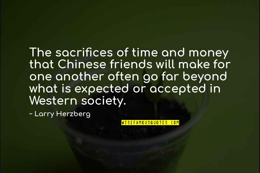 Money And Travel Quotes By Larry Herzberg: The sacrifices of time and money that Chinese