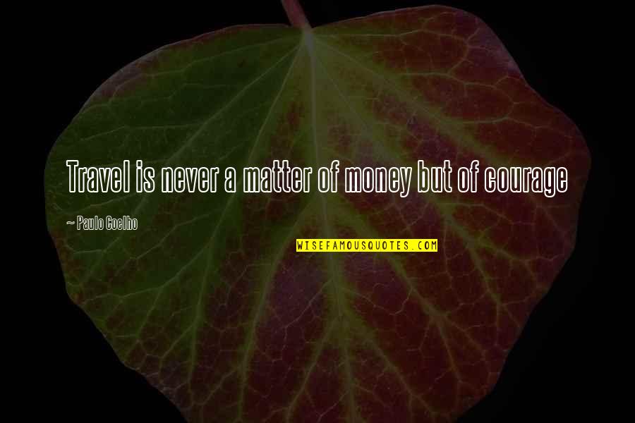 Money And Travel Quotes By Paulo Coelho: Travel is never a matter of money but Money And Travel Quotes By Paulo Coelho: Travel is never a matter of money but