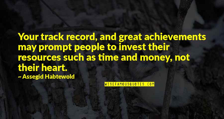 Money And Trust Quotes By Assegid Habtewold: Your track record, and great achievements may prompt