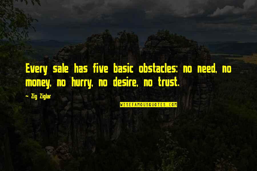 Money And Trust Quotes By Zig Ziglar: Every sale has five basic obstacles: no need,