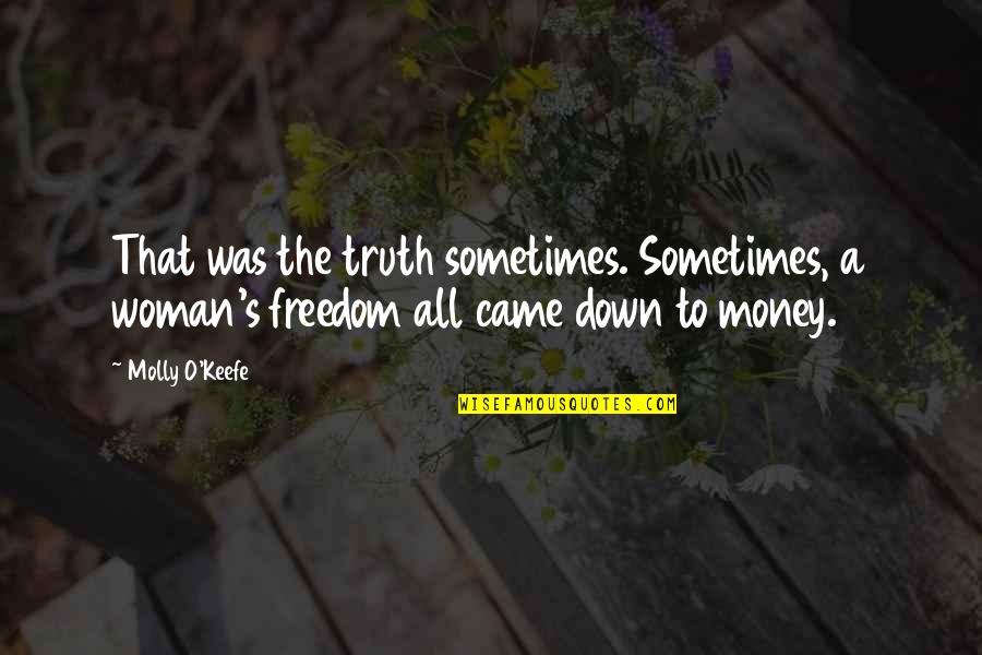 Money And Violence Quotes By Molly O'Keefe: That was the truth sometimes. Sometimes, a woman's