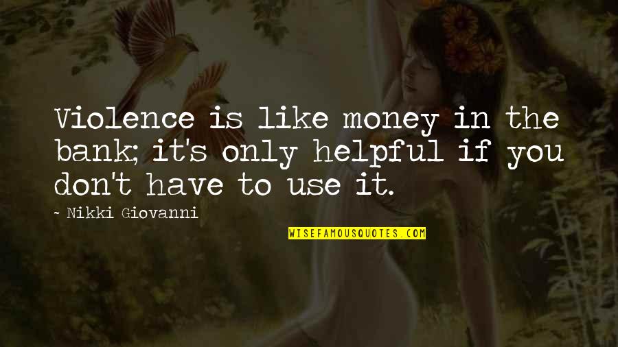 Money And Violence Quotes By Nikki Giovanni: Violence is like money in the bank; it's