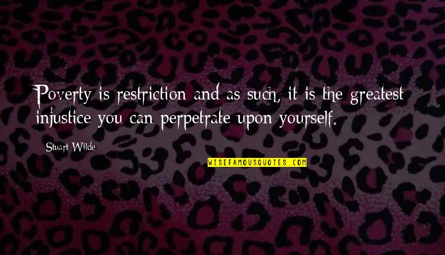 Money And Wealth Quotes By Stuart Wilde: Poverty is restriction and as such, it is