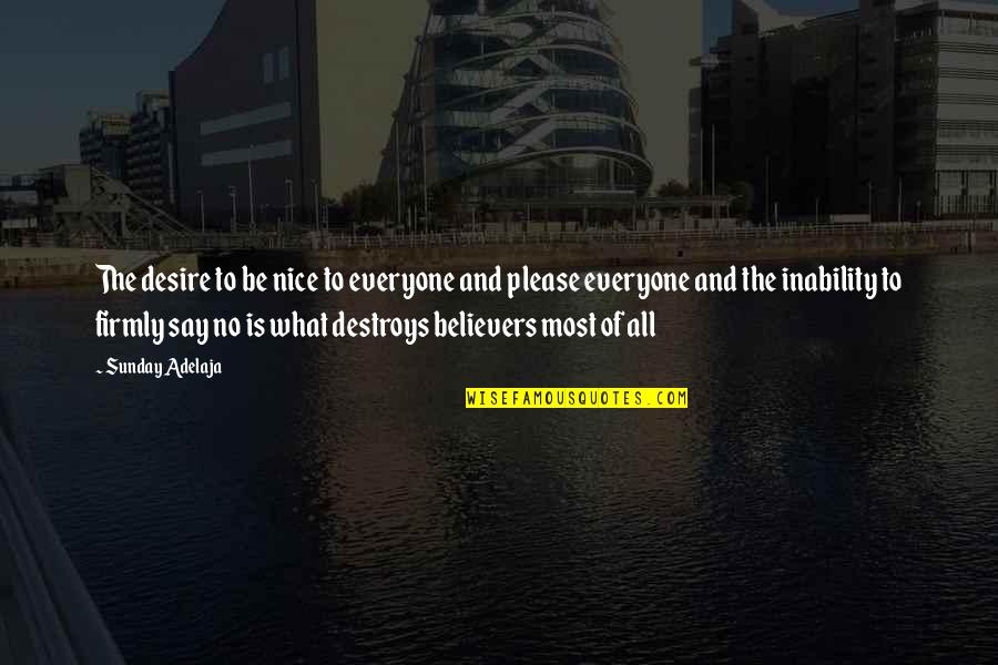 Money And Wealth Quotes By Sunday Adelaja: The desire to be nice to everyone and