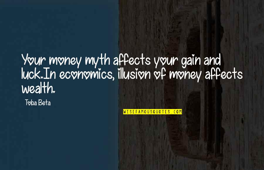 Money And Wealth Quotes By Toba Beta: Your money myth affects your gain and luck.In