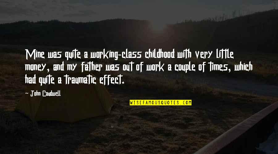 Money And Work Quotes By John Caudwell: Mine was quite a working-class childhood with very Money And Work Quotes By John Caudwell: Mine was quite a working-class childhood with very