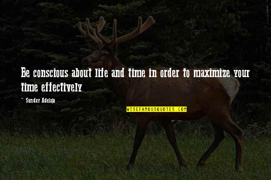 Money And Work Quotes By Sunday Adelaja: Be conscious about life and time in order