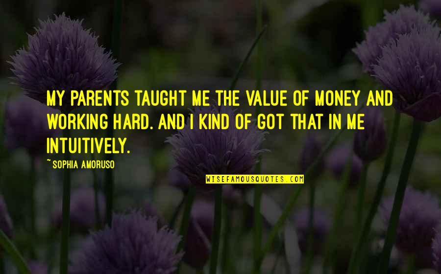 Money And Working Hard Quotes By Sophia Amoruso: My parents taught me the value of money