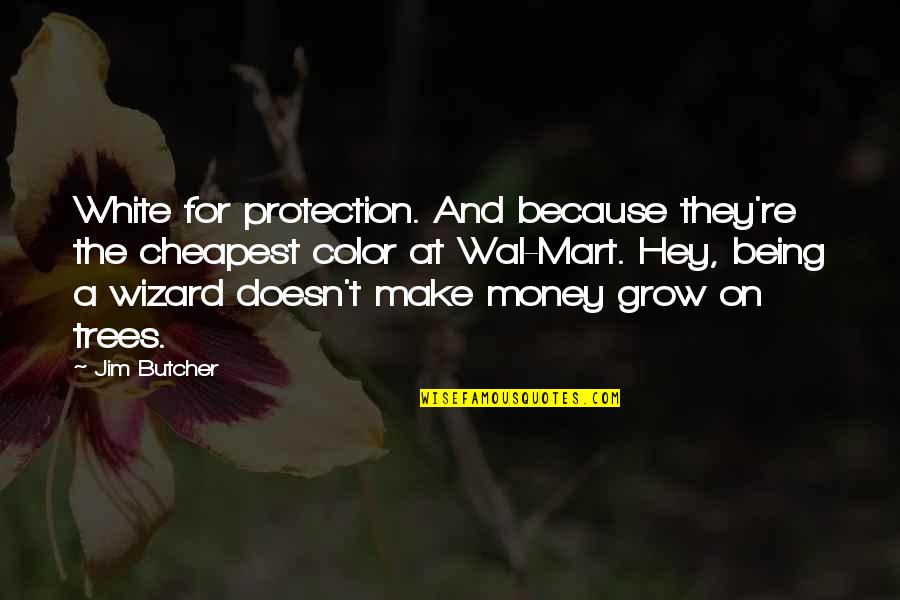 Money As You Grow Quotes By Jim Butcher: White for protection. And because they're the cheapest