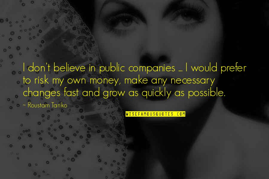 Money As You Grow Quotes By Roustam Tariko: I don't believe in public companies ... I