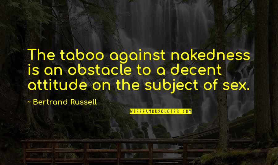 Money Asap Quotes By Bertrand Russell: The taboo against nakedness is an obstacle to
