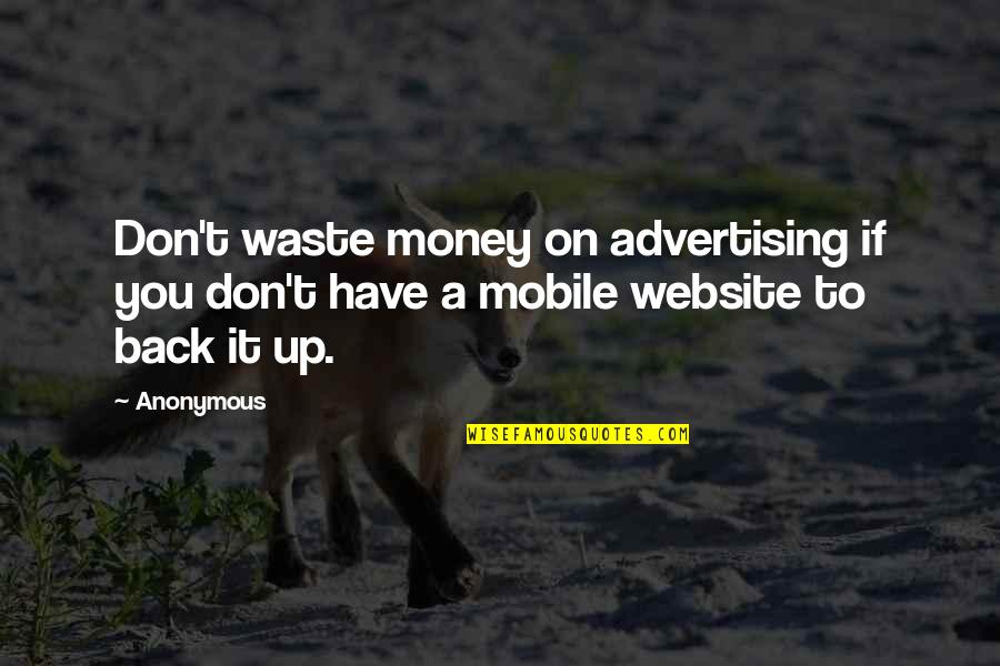 Money Back Quotes By Anonymous: Don't waste money on advertising if you don't