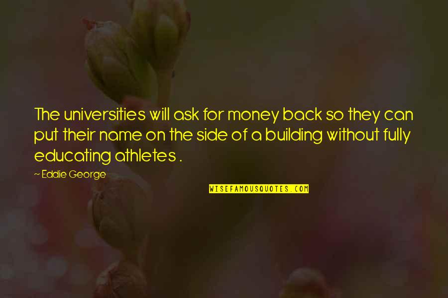 Money Back Quotes By Eddie George: The universities will ask for money back so