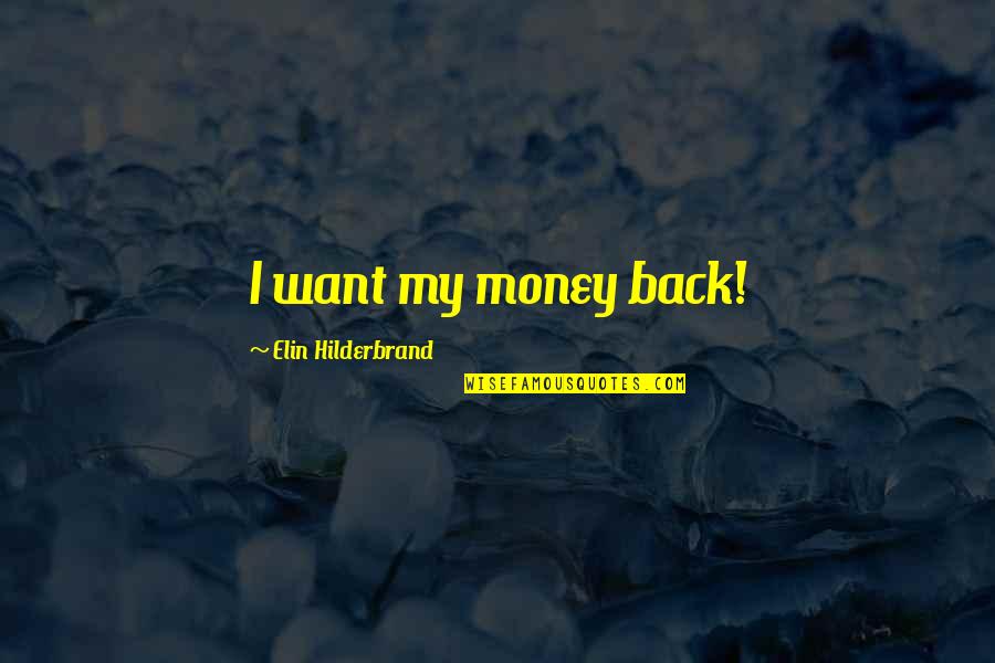 Money Back Quotes By Elin Hilderbrand: I want my money back!