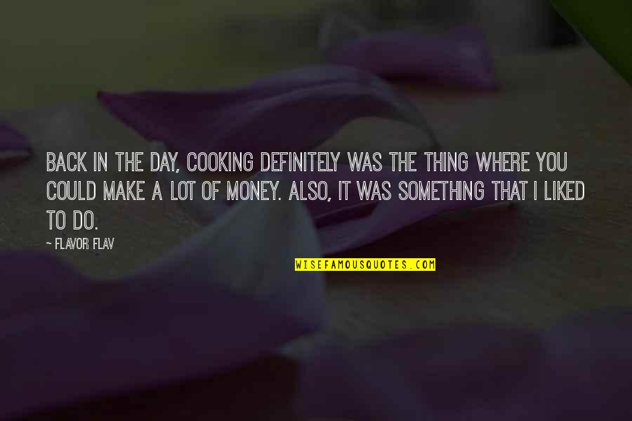 Money Back Quotes By Flavor Flav: Back in the day, cooking definitely was the