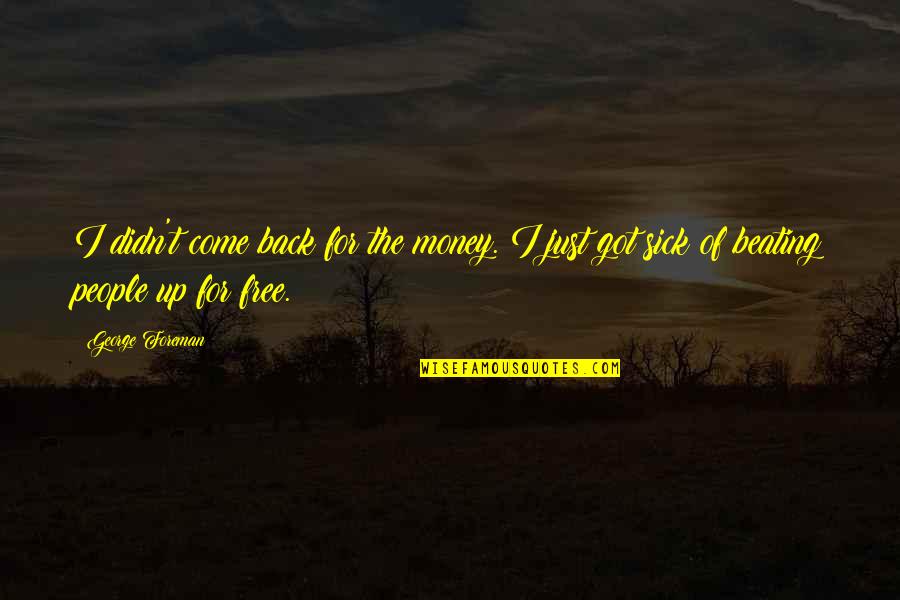 Money Back Quotes By George Foreman: I didn't come back for the money. I