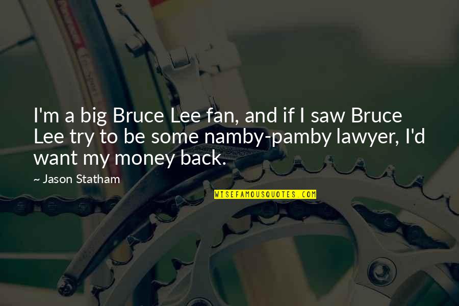 Money Back Quotes By Jason Statham: I'm a big Bruce Lee fan, and if