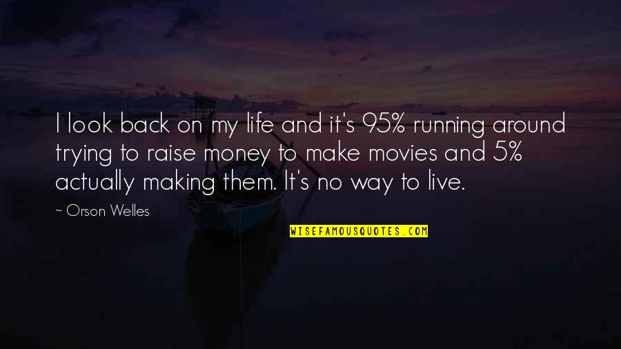 Money Back Quotes By Orson Welles: I look back on my life and it's