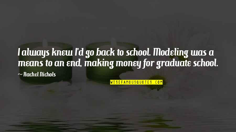 Money Back Quotes By Rachel Nichols: I always knew I'd go back to school.