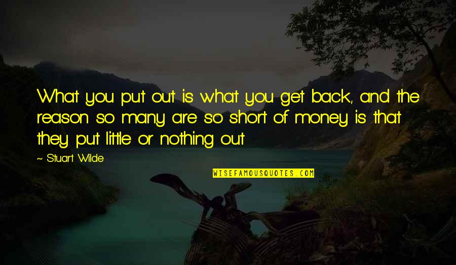 Money Back Quotes By Stuart Wilde: What you put out is what you get