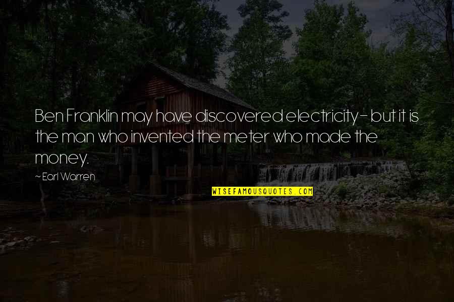 Money Ben Franklin Quotes By Earl Warren: Ben Franklin may have discovered electricity- but it