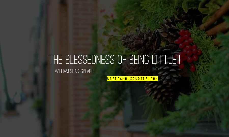 Money Ben Franklin Quotes By William Shakespeare: The blessedness of being little!!!
