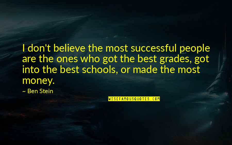 Money Best Quotes By Ben Stein: I don't believe the most successful people are