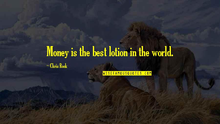 Money Best Quotes By Chris Rock: Money is the best lotion in the world.