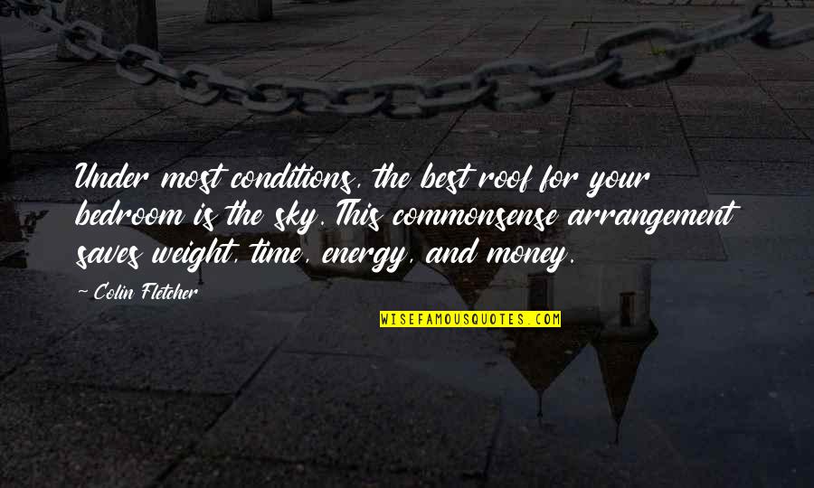 Money Best Quotes By Colin Fletcher: Under most conditions, the best roof for your
